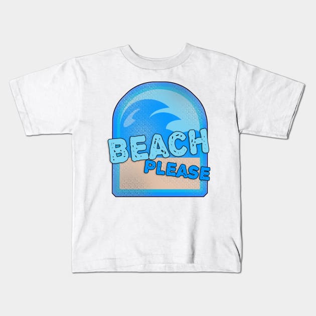 Beach Please Fun Summer Slogan Logo Kids T-Shirt by Tshirtfort